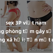 sex 3P việt nam Clip nóng phòng tắm gây sốt mạng xã hội: Tận mắt chứng kiến cảnh chàng trai sexy tắm khoe body căng tròn, thu hút hàng triệu lượt xem!