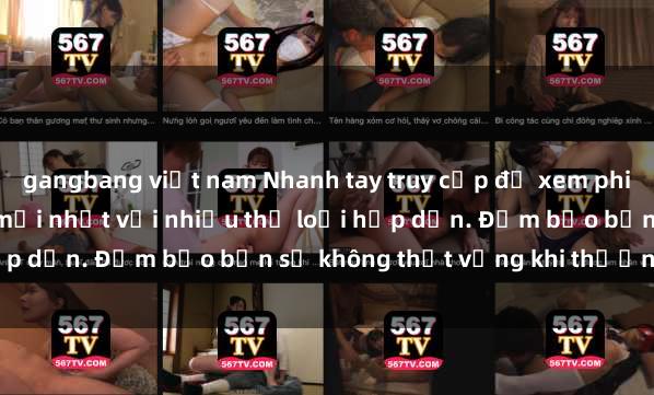 gangbang việt nam Nhanh tay truy cập để xem phim sex đầy kích thích và mới nhất với nhiều thể loại hấp dẫn. Đảm bảo bạn sẽ không thất vọng khi thưởng thức.