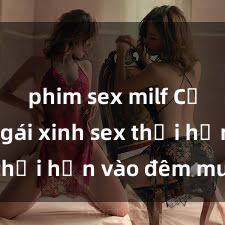 phim sex milf Cặp đôi gái xinh sex thổi hồn vào đêm muộn