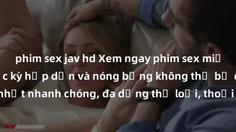 phim sex jav hd Xem ngay phim sex miễn phí đỉnh cao, cực kỳ hấp dẫn và nóng bỏng không thể bỏ qua. Cập nhật nhanh chóng, đa dạng thể loại, thoải mái thỏa mãn nhu cầu của bạn.