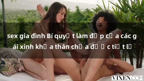 sex gia đình Bí quyết làm đẹp của các gái xinh khỏa thân chưa được tiết lộ