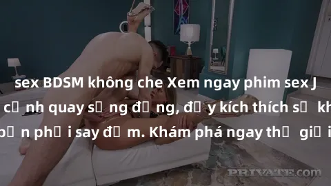 sex BDSM không che Xem ngay phim sex JAV HD cực nét, các cảnh quay sống động, đầy kích thích sẽ khiến bạn phải say đắm. Khám phá ngay thế giới đầy màu sắc của JAV HD!
