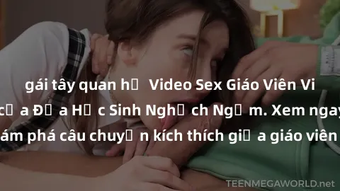 gái tây quan hệ Video Sex Giáo Viên Vietsub: Sự Dâm Đãng của Đứa Học Sinh Nghịch Ngợm. Xem ngay để khám phá câu chuyện kích thích giữa giáo viên và học trò trong trường học.