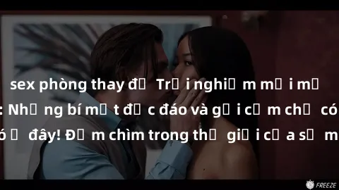 sex phòng thay đồ Trải nghiệm mới mẻ với sex Mỹ Latinh: Những bí mật độc đáo và gợi cảm chỉ có ở đây! Đắm chìm trong thế giới của sự mãnh liệt và hấp dẫn.