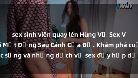 sex sinh viên quay lén Hùng Vỹ Sex Việt Nam: Những Bí Mật Đằng Sau Cánh Cửa Đỏ. Khám phá cuộc sống và những dịch vụ sex đầy hấp dẫn của người Việt Nam.