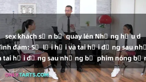 sex khách sạn bị quay lén Những hậu duệ của clip sex đình đám: Sự lợi hại và tai hại đằng sau những bộ phim nóng bỏng