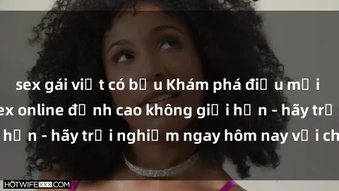 sex gái việt có bầu Khám phá điều mới mẻ với dịch vụ sex online đỉnh cao không giới hạn - hãy trải nghiệm ngay hôm nay với chúng tôi!