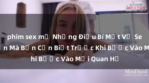 phim sex mỹ Những Điều Bí Mật Về Sex Người Lớn Mà Bạn Cần Biết Trước Khi Bước Vào Mối Quan Hệ