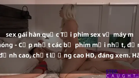sex gái hàn quốc Tải phim sex về máy miễn phí và nhanh chóng - Cập nhật các bộ phim mới nhất, đỉnh cao, chất lượng cao HD, đáng xem. Hãy trải nghiệm ngay!