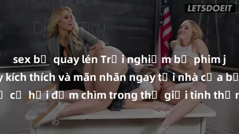 sex bị quay lén Trải nghiệm bộ phim jav không che đầy kích thích và mãn nhãn ngay tại nhà của bạn! Đừng bỏ lỡ cơ hội đắm chìm trong thế giới tinh thần mới mẻ mà bộ phim này mang đến!
