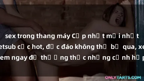 sex trong thang máy Cập nhật mới nhất: Top phim JAV Vietsub cực hot, độc đáo không thể bỏ qua, xem ngay để thưởng thức những cảnh hấp dẫn và đầy kích thích!