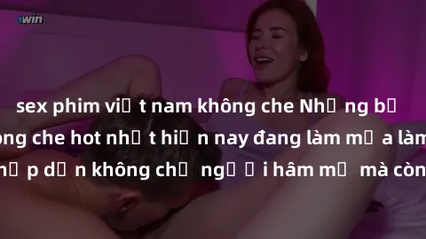 sex phim việt nam không che Những bộ phim JAV idol không che hot nhất hiện nay đang làm mưa làm gió trên mạng, hấp dẫn không chỉ người hâm mộ mà còn cả những ai mới tìm hiểu về thể loại này!