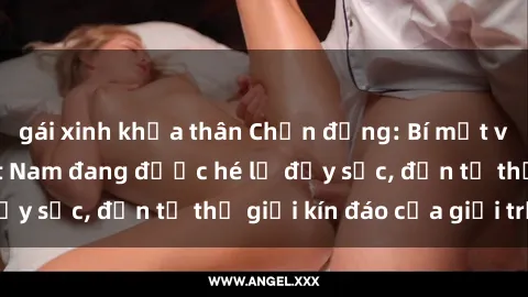 gái xinh khỏa thân Chấn động: Bí mật về sex nữ sinh Việt Nam đang được hé lộ đầy sốc, đến từ thế giới kín đáo của giới trẻ.
