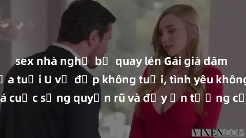 sex nhà nghỉ bị quay lén Gái già dâm đãng: Sự nứng của tuổi U vẻ đẹp không tuổi, tình yêu không giới hạn. Khám phá cuộc sống quyến rũ và đầy ấn tượng của những người phụ nữ trưởng thành!