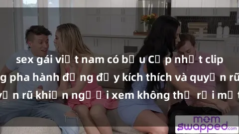 sex gái việt nam có bầu Cập nhật clip nóng BDSM: Những pha hành động đầy kích thích và quyến rũ khiến người xem không thể rời mắt. Đừng bỏ lỡ!