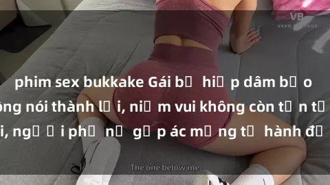 phim sex bukkake Gái bị hiếp dâm bạo lực: Nỗi đau không nói thành lời, niềm vui không còn tồn tại, người phụ nữ gặp ác mộng từ hành động độc ác của kẻ xấu.