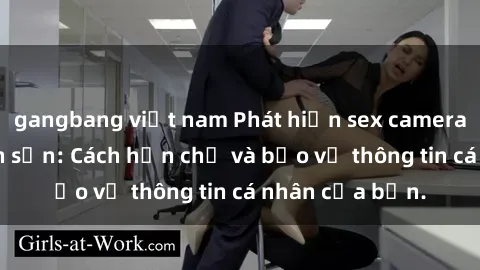 gangbang việt nam Phát hiện sex camera ẩn trong khách sạn: Cách hạn chế và bảo vệ thông tin cá nhân của bạn.