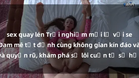 sex quay lén Trải nghiệm mới lạ với sex phòng thay đồ: Đam mê tột đỉnh cùng không gian kín đáo và quyến rũ, khám phá sự lôi cuốn từ sự hấp dẫn của nơi này.