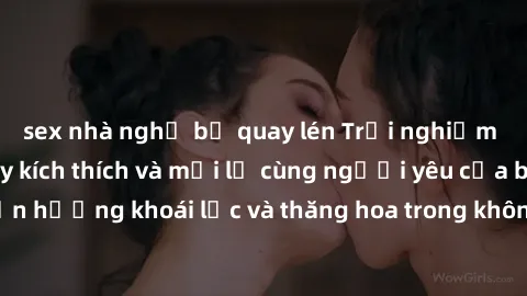 sex nhà nghỉ bị quay lén Trải nghiệm sex phòng tắm đầy kích thích và mới lạ cùng người yêu của bạn! Tận hưởng khoái lạc và thăng hoa trong không gian tắm ấm áp và gợi cảm.
