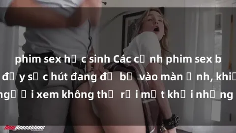 phim sex học sinh Các cảnh phim sex bukkake hấp dẫn và đầy sức hút đang đổ bộ vào màn ảnh, khiến người xem không thể rời mắt khỏi những cảnh quay đầy kích thích.