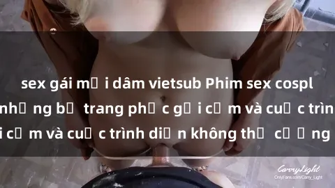 sex gái mại dâm vietsub Phim sex cosplay: Giấc mơ  cùng những bộ trang phục gợi cảm và cuộc trình diễn không thể cưỡng lại!