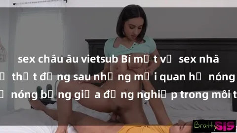 sex châu âu vietsub Bí mật về sex nhân viên văn phòng: Sự thật đằng sau những mối quan hệ nóng bỏng giữa đồng nghiệp trong môi trường làm việc.