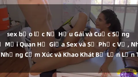 sex bạo lực Nữ Hầu Gái và Cuộc Sống Của Họ: Bí Mật Về Mối Quan Hệ Giữa Sex và Sự Phục Vụ, Những Cảm Xúc và Khao Khát Bị Lẫn Lộn Trong Lĩnh Vực Này.