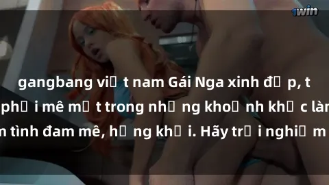 gangbang việt nam Gái Nga xinh đẹp, tài năng khiến bạn phải mê mệt trong những khoảnh khắc làm tình đam mê, hứng khởi. Hãy trải nghiệm cùng họ ngay hôm nay!