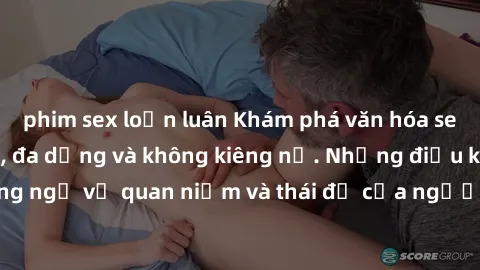 phim sex loạn luân Khám phá văn hóa sex Bắc Âu: Sự tự do, đa dạng và không kiêng nể. Những điều không ngờ về quan niệm và thái độ của người Bắc Âu đối với tình dục.