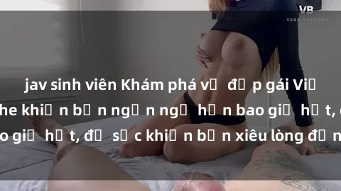 jav sinh viên Khám phá vẻ đẹp gái Việt Nam nude không che khiến bạn ngẩn ngơ hơn bao giờ hết, đủ sức khiến bạn xiêu lòng đến ngất ngây
