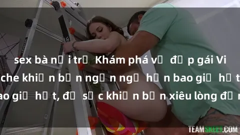 sex bà nội trợ Khám phá vẻ đẹp gái Việt Nam nude không che khiến bạn ngẩn ngơ hơn bao giờ hết, đủ sức khiến bạn xiêu lòng đến ngất ngây