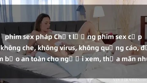 phim sex pháp Chất lượng phim sex cập nhật mới nhất, không che, không virus, không quảng cáo, đảm bảo an toàn cho người xem, thỏa mãn nhu cầu tình dục của bạn.
