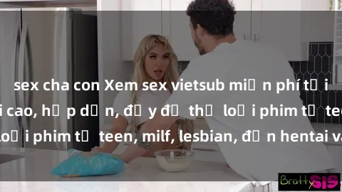 sex cha con Xem sex vietsub miễn phí tại nhà, độ phân giải cao, hấp dẫn, đầy đủ thể loại phim từ teen, milf, lesbian, đến hentai và jav.