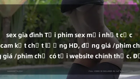 sex gia đình Tải phim sex mới nhất cực nhanh không virus, cam kết chất lượng HD, đồng giá /phim chỉ có tại website chính thức. Đặt ngay!