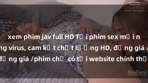 xem phim jav full HD Tải phim sex mới nhất cực nhanh không virus, cam kết chất lượng HD, đồng giá /phim chỉ có tại website chính thức. Đặt ngay!