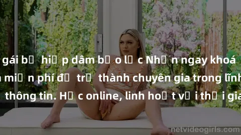 gái bị hiếp dâm bạo lực Nhận ngay khoá học lập trình Java miễn phí để trở thành chuyên gia trong lĩnh vực công nghệ thông tin. Học online, linh hoạt với thời gian, không giới hạn địa điểm. Đăng ký nga