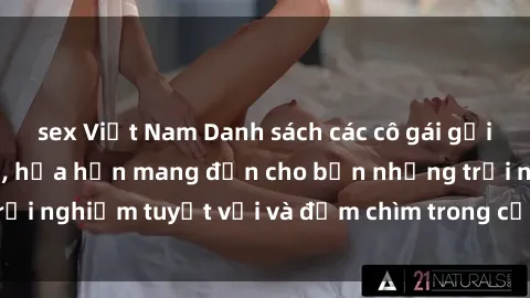 sex Việt Nam Danh sách các cô gái gọi Việt Nam hấp dẫn, hứa hẹn mang đến cho bạn những trải nghiệm tuyệt vời và đắm chìm trong cảm xúc tuyệt vời.