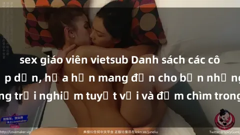 sex giáo viên vietsub Danh sách các cô gái gọi Việt Nam hấp dẫn, hứa hẹn mang đến cho bạn những trải nghiệm tuyệt vời và đắm chìm trong cảm xúc tuyệt vời.