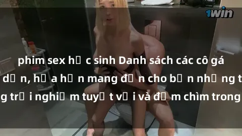 phim sex học sinh Danh sách các cô gái gọi Việt Nam hấp dẫn, hứa hẹn mang đến cho bạn những trải nghiệm tuyệt vời và đắm chìm trong cảm xúc tuyệt vời.