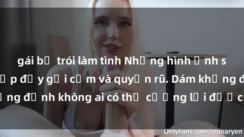 gái bị trói làm tình Những hình ảnh sex gái Việt xinh đẹp đầy gợi cảm và quyến rũ. Dám khẳng định không ai có thể cưỡng lại được vẻ đẹp của họ.