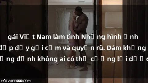 gái Việt Nam làm tình Những hình ảnh sex gái Việt xinh đẹp đầy gợi cảm và quyến rũ. Dám khẳng định không ai có thể cưỡng lại được vẻ đẹp của họ.
