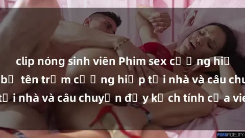 clip nóng sinh viên Phim sex cưỡng hiếp vietsub: Nữ sinh bị tên trộm cưỡng hiếp tại nhà và câu chuyện đầy kịch tính của vietsub