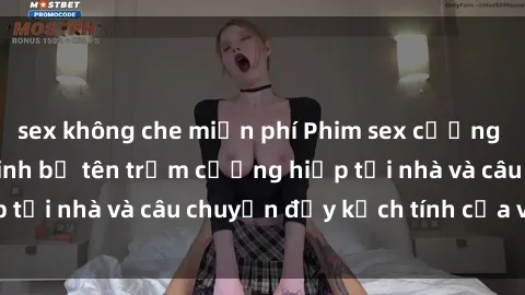 sex không che miễn phí Phim sex cưỡng hiếp vietsub: Nữ sinh bị tên trộm cưỡng hiếp tại nhà và câu chuyện đầy kịch tính của vietsub