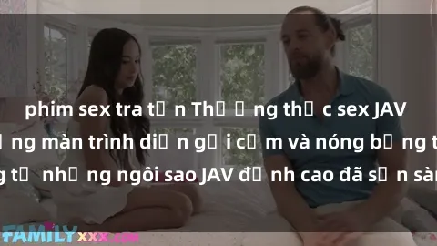 phim sex tra tấn Thưởng thức sex JAV idol miễn phí: Những màn trình diễn gợi cảm và nóng bỏng từ những ngôi sao JAV đỉnh cao đã sẵn sàng để bạn khám phá.