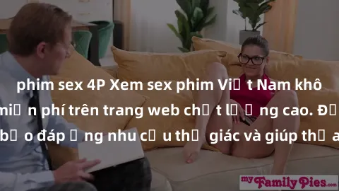 phim sex 4P Xem sex phim Việt Nam không che hoàn toàn miễn phí trên trang web chất lượng cao. Đảm bảo đáp ứng nhu cầu thị giác và giúp thỏa mãn mong muốn của bạn.