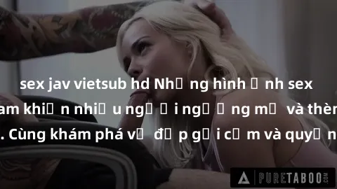sex jav vietsub hd Những hình ảnh sex gái sinh viên Việt Nam khiến nhiều người ngưỡng mộ và thèm khát. Cùng khám phá vẻ đẹp gợi cảm và quyến rũ của những cô gái trẻ này.