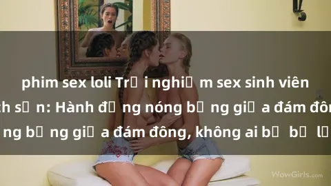 phim sex loli Trải nghiệm sex sinh viên sôi động trong khách sạn: Hành động nóng bỏng giữa đám đông, không ai bị bỏ lỡ