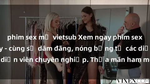 phim sex mỹ vietsub Xem ngay phim sex miễn phí tại đây - cùng sự dâm đãng, nóng bỏng từ các diễn viên chuyên nghiệp. Thỏa mãn ham muốn ngay hôm nay!