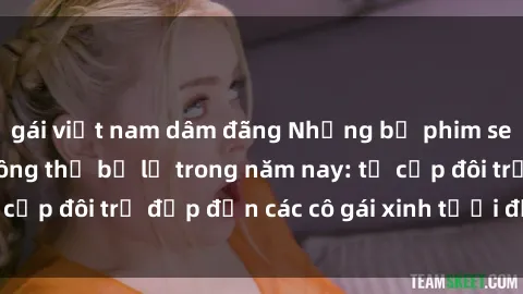 gái việt nam dâm đãng Những bộ phim sex JAV hot nhất không thể bỏ lỡ trong năm nay: từ cặp đôi trẻ đẹp đến các cô gái xinh tươi đầy sức hút.
