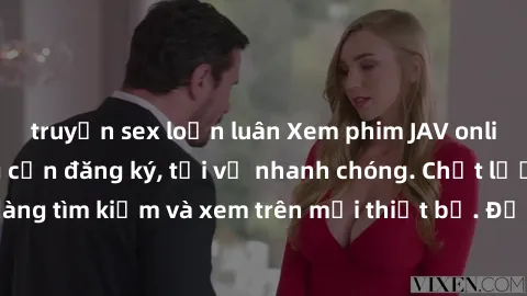 truyện sex loạn luân Xem phim JAV online miễn phí không cần đăng ký, tải về nhanh chóng. Chất lượng HD, dễ dàng tìm kiếm và xem trên mọi thiết bị. Đặc biệt, không quảng cáo làm phiền.